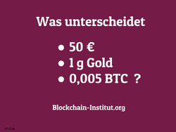 Was unterscheidet 50 €, 1g Gold und 0,005 Bitcoin?